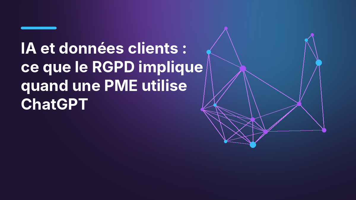 IA et données clients : ce que le RGPD implique quand une PME utilise ChatGPT